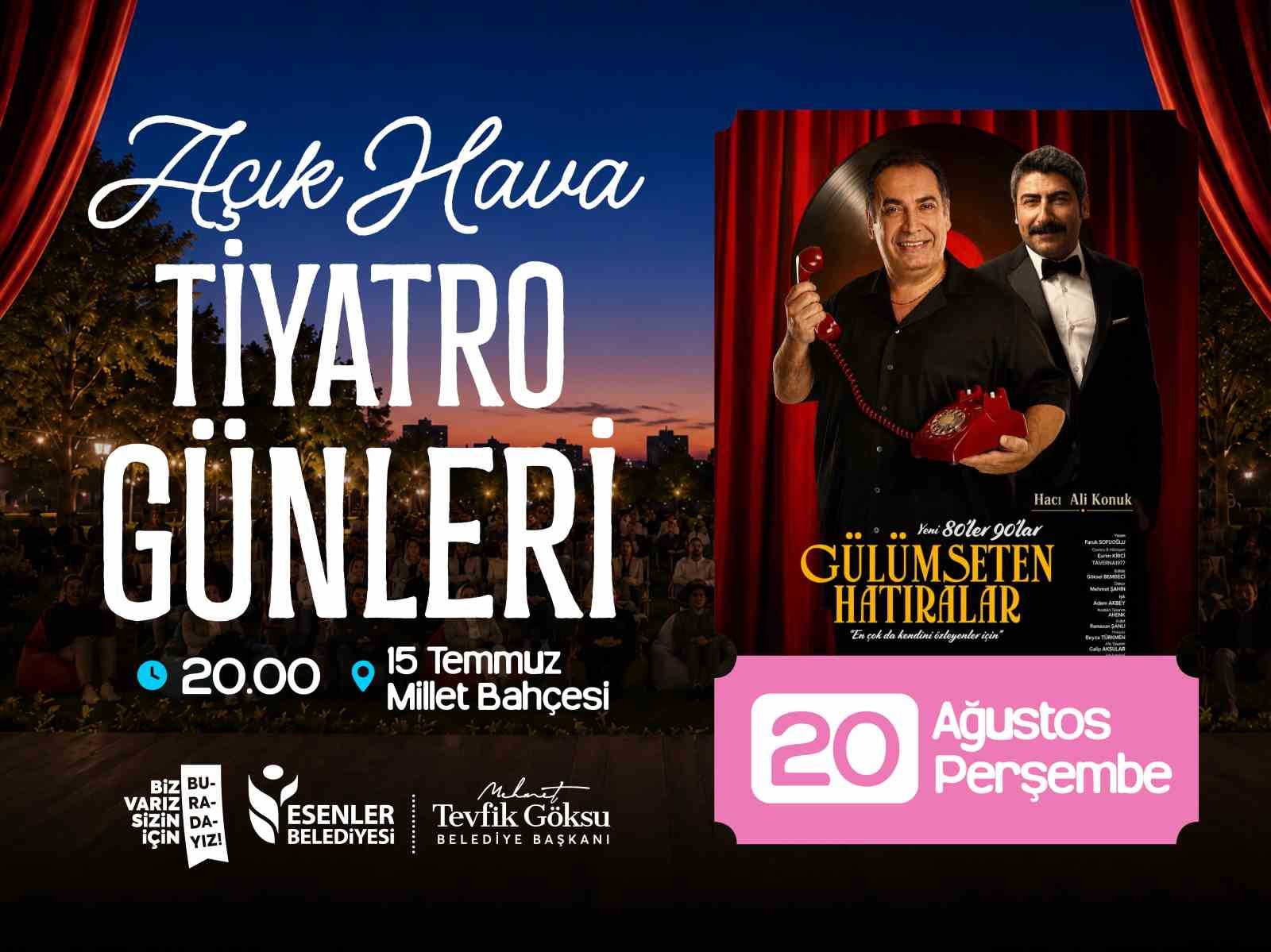 ESENLER BELEDİYESİ’NİN DÜZENLEDİĞİ AÇIK HAVA TİYATRO GÜNLERİ, 19-21 AĞUSTOS TARİHLERİ ARASINDA 15 TEMMUZ MİLLET BAHÇESİ’NDE TİYATRO SEVERLERİ AĞIRLAYACAK. ÜÇ GÜN SÜRECEK ETKİNLİKLERDE BİRBİRİNDEN FARKLI ÜÇ TİYATRO OYUNU, SANATSEVERLERLE BULUŞACAK.