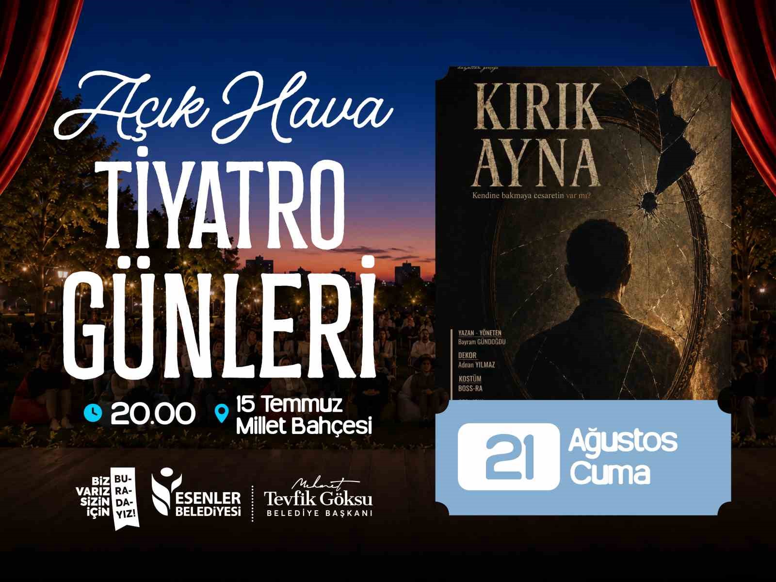 ESENLER BELEDİYESİ’NİN DÜZENLEDİĞİ AÇIK HAVA TİYATRO GÜNLERİ, 19-21 AĞUSTOS TARİHLERİ ARASINDA 15 TEMMUZ MİLLET BAHÇESİ’NDE TİYATRO SEVERLERİ AĞIRLAYACAK. ÜÇ GÜN SÜRECEK ETKİNLİKLERDE BİRBİRİNDEN FARKLI ÜÇ TİYATRO OYUNU, SANATSEVERLERLE BULUŞACAK.