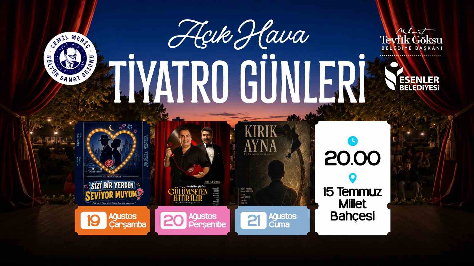 ESENLER BELEDİYESİ’NİN DÜZENLEDİĞİ AÇIK HAVA TİYATRO GÜNLERİ, 19-21 AĞUSTOS TARİHLERİ ARASINDA 15 TEMMUZ MİLLET BAHÇESİ’NDE TİYATRO SEVERLERİ AĞIRLAYACAK. ÜÇ GÜN SÜRECEK ETKİNLİKLERDE BİRBİRİNDEN FARKLI ÜÇ TİYATRO OYUNU, SANATSEVERLERLE BULUŞACAK.